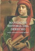 MANUAL DE HISTORIA DEL DERECHO de LOPEZ NEVOT, JOSE ANTONIO 