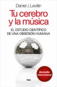 TU CEREBRO Y LA MUSICA de LEVITIN, DANIEL J. 