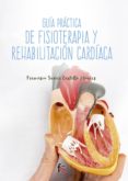 GUA PRCTICA DE FISIOTERAPIA Y REHABILITACIN CARDACA de CASTILLO MONTES, FRANCISCO JAVIER 