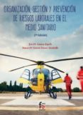 ORGANIZACION, GESTION Y PREVENCION DE RIESGOS LABORALES EN EL MEDIO SANITARIO (7 ED.) di GARZAS CEJUDO, EVA M 