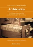 ARCHIVSTICA: GESTIN DE DOCUMENTOS Y ADMINISTRACIN DE ARCHIVOS (NUEVA EDICION) di CRUZ MUNDET, JOSE RAMON 