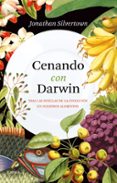 CENANDO CON DARWIN: TRAS LAS HUELLAS DE LA EVOLUCIN EN NUESTROS ALIMENTOS di SILVERTOWN, JONATHAN 