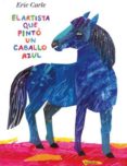 EL ARTISTA QUE PINT UN CABALLO AZUL di CARLE, ERIC 