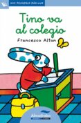 TINO VA AL COLEGIO (PRIMERAS PAGINAS - LC: LETRA CURSIVA) de ALTAN, FRANCESCO T. 