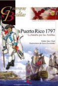 PUERTO RICO 1797: LA BATALLA POR LAS ANTILLAS (GUERREROS Y BATALL AS) di SAEZ ABAD, RUBEN 