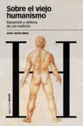 SOBRE EL VIEJO HUMANISMO de GARCIA GIBERT, JAVIER 