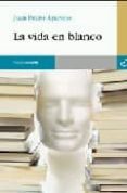 LA VIDA EN BLANCO de APARICIO FERNANDEZ, JUAN PEDRO 