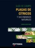GUIA DE CAMPO: PLAGAS DE CITRICOS Y SUS ENEMIGOS NATURALES di GARCIA MARI, FERNANDO 
