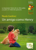 UN AMIGO COMO HENRY: LA IMPACTANTE HISTORIA DE UN NIO AUTISTA Y SU PERRO: UN RELATO DE SUPERACION di GARDNER, NUALA 