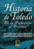 HISTORIA DE TOLEDO: DE LA PREHISTORIA AL PRESENTE di VV.AA. 