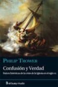 CONFUSION Y VERDAD: RAICES HISTORICAS DE LA IGLESIA EN EL SIGLO XX di TROWER, PHILIP 