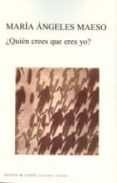 QUIEN CREES QUE ERES YO? de MAESO, MARIA ANGELES 