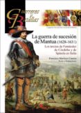 LA GUERRA DE SUCESION DE MANTUA (1628-1631): LOS TERCIOS DE FERNANDEZ DE CORDOBA Y DE SPINOLA EN ITALIA di MARTINEZ CANALES, FRANCISCO 