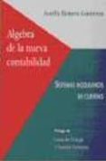 ALGEBRA DE LA NUEVA CONTABILIDAD. SISTEMAS BOOLEANOS DE CUENTAS di ROMERO CONTRERAS, AURELIO 