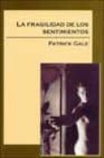 LA FRAGILIDAD DE LOS SENTIMIENTOS de GALE, PATRICK 