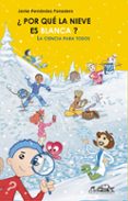 POR QUE LA NIEVE ES BLANCA?: LA CIENCIA PARA TODOS de FERNANDEZ PANADERO, JAVIER 