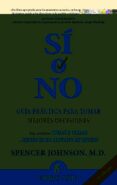 SI O NO: GUIA PRACTICA PARA TOMAR MEJORES DECISIONES (3 ED.) de JOHNSON, SPENCER 
