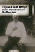 EL JOVEN JOSE ORTEGA: ANATOMIA DEL PENSADOR ADOLESCENTE di MASSO LAGO, NOE 