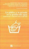LO PUBLICO Y LO PRIVADO EN LA GESTION DEL AGUA: EXPERIENCIAS Y RE FLEXIONES PARA EL SIGLO XXI di VV.AA. 