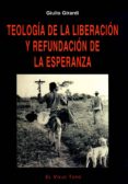 TEOLOGIA DE LA LIBERACION Y REFUNDACION DE LA ESPERANZA (EL VIEJO TOPO) di GIRARDI, GIULIO 