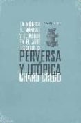 PERVERSA Y UTOPICA di CREGO CASTAO, CHARO 