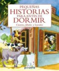 PEQUEAS HISTORIAS PARA ANTES DE DORMIR: CUENTOS, FABULAS Y LEYENDAS di VV.AA. 