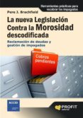 NUEVA LEGISLACION CONTRA LA MOROSIDAD: RECLAMACION DE DEUDAS Y GE STION DE IMPAGADOS de BRACHFIELD, PERE J. 