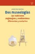 DOS MUSEOLOGIAS: LAS TRADICIONES ANGLOSAJONA Y MEDITERRANEA: DIFE RENCIAS Y CONTACTOS de GOMEZ MARTINEZ, JAVIER 