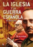 LA IGLESIA Y LA GUERRA ESPAOLA DE 1936 A 1939 di PIAR, BLAS 