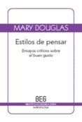 ESTILOS DE PENSAR: ENSAYOS CRITICOS SOBRE EL BUEN GUSTO (2 ED.) di DOUGLAS, MARY 