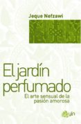 EL JARDIN PERFUMADO: EL ARTE SENSUAL DE LA PASION AMOROSA di NEFZAWI, JEQUE 