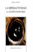 LA HIPERACTIVIDAD: LA ACCION INAGOTABLE de SANFELIU, ISABEL 