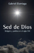 LA SED DE DIOS: POLITICA Y RELIGION EN EL SIGLO XXI di ELORRIAGA F., GABRIEL 