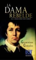 DAMA REBELDE: EL CABALLERO OLIVEROS de GONZALEZ, GERMINIANO 