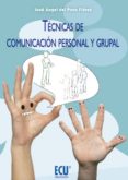 TECNICAS DE COMUNICACION PERSONAL Y GRUPAL di POZO FLOREZ, JOSE ANGEL DEL 