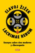 LACRIMAE RERUM: ENSAYOS SOBRE CINE MODERNO Y CIBERESPACIO de ZIZEK, SLAVOJ 