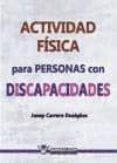 ACTIVIDAD FISICA PARA PERSONAS CON DISCAPACIDAD de CARRERA DUAIGES, JOSEP 