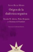 ORIGEN DE LA DIALECTICA NEGATIVA de BUCK-MORSS, SUSAN 