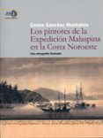 LOS PINTORES DE LA EXPEDICIN MALASPINA EN LA COSTA NOROESTE de SANCHEZ MONTAES, EMMA 