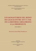 LOS MONASTERIOS DEL REINO DE GALICIA ENTRE 1075 Y 1540 : DE LA REFORMA GREGORIANA A LA OBSERVANTE. (VOLS. 1 Y 2) di PEREZ RODRIGUEZ, FRANCISCO JAVIER 
