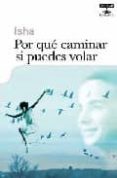 POR QUE CAMINAR SI PUEDES VOLAR de ISHA 