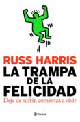 LA TRAMPA DE LA FELICIDAD: DEJA DE SUFRIR, COMIENZA A VIVIR de HARRIS, RUSS 
