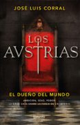 LOS AUSTRIAS. EL DUEO DEL MUNDO de CORRAL, JOSE LUIS 