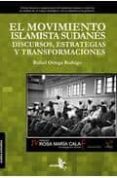 EL MOVIMIENTO ISLAMISTA SUDANES: DISCURSOS ESTRATEGIAS Y TRANSFOR MACIONES di ORTEGA RODRIGO, RAFAEL 