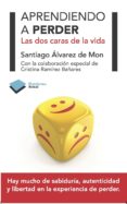 APRENDIENDO A PERDER: LAS DOS CARAS DE LA VIDA de ALVAREZ DE MON, SANTIAGO 