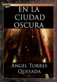 EN LA CIUDAD OSCURA di TORRES QUESADA, ANGEL 