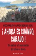 AHORA ES CUANDO, CARAJO!. DEL ASALTO A LA TRANSFORMACION DEL EST ADO EN BOLIVIA (EL VIEJO TOPO) di ERREJON, IIGO SERRANO, ALFREDO 