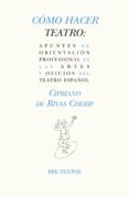 COMO HACER TEATRO de RIVAS CHERIF, CIPRIANO 