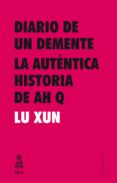DIARIO DE UN DEMENTE; LA AUTENTICA HISTORIA DE AH Q de XUN, LU 