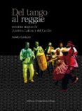 DEL TANGO AL REGGAE. MUSICAS NEGRAS DE AMERICA LATINA Y DEL CARIBE de LEYMARIE, ISABELLE 